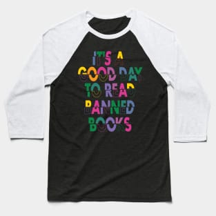 It's A Good Day To Read Banned Books  Baseball T-Shirt